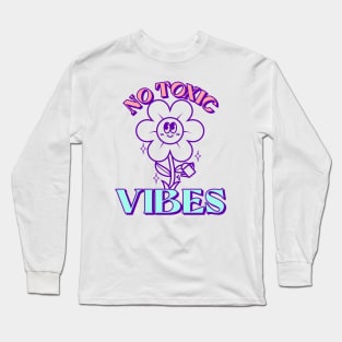 Be Happy Stay Positive No Toxic Vibes Long Sleeve T-Shirt